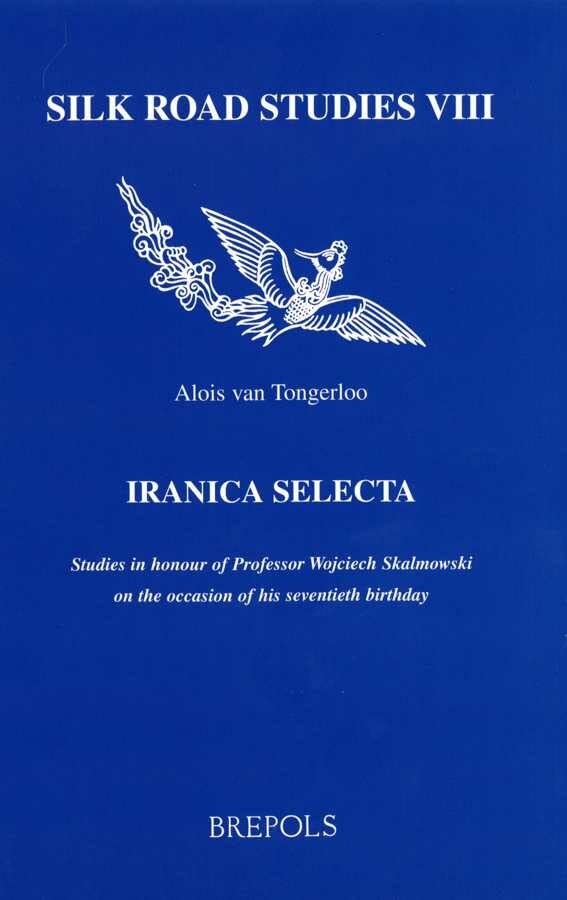 Iranica Selecta: Studies in Honour of Professor Wojciech Skalmowski on the Occasion of his Seventieth Birthday