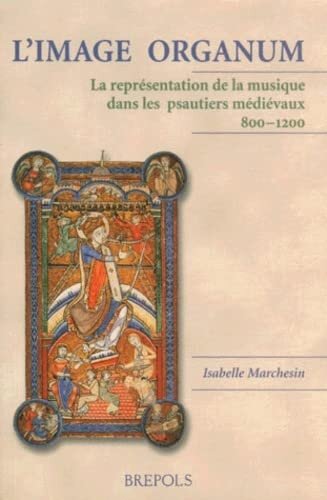 L'Image organum: La représentation de la musique dans les psautiers médiévaux, 800-1200