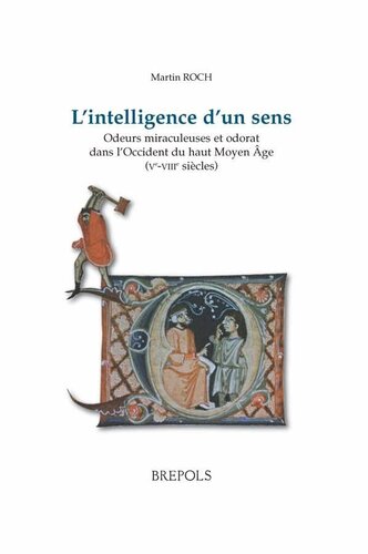 L'intelligence d'un sens: Odeurs miraculeuses et odorat dans l’Occident du haut Moyen Âge (Ve-VIIIe siècles)