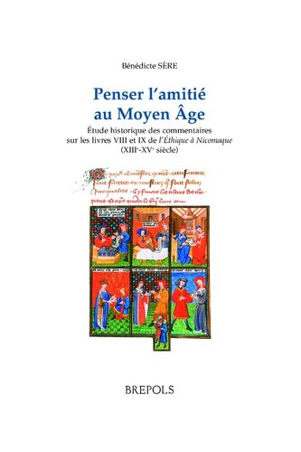 Penser l'amitié au Moyen-Age: Étude historique des commentaires sur les livres VIII et IX de l’Éthique à Nicomaque (XIIIe-XVe siècle)