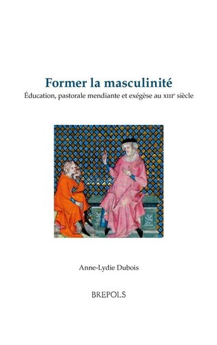 Former la masculinité: education, pastorale mendiante et exégèse au XIIIe siècle