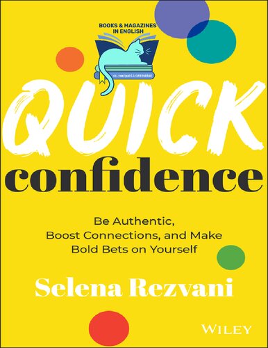 Quick Confidence: Be Authentic, Boost Connections, and Make Bold Bets on Yourself