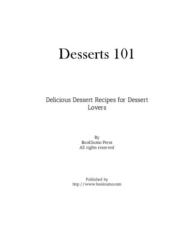 Desserts 101: Delicious Dessert Recipes for Dessert Lovers