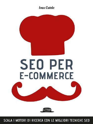 SEO per e-commerce. Scala i motori di ricerca con le migliori tecniche SEO (Italian Edition)