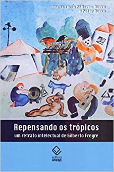 Repensando os Trópicos: um retrato intelectual de Gilberto Freyre