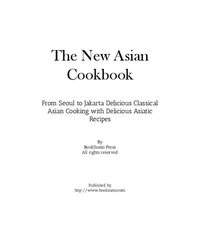The New Asian Cookbook: From Seoul to Jakarta Discover Authentic Oriental Recipes