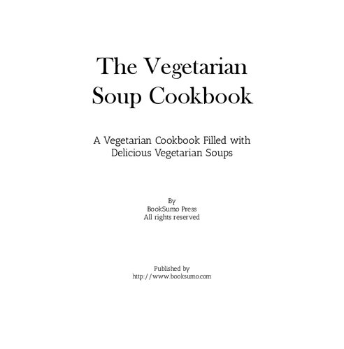 The Vegetarian Soup Cookbook: Delicious and Healthy Vegetarian Soup Recipes that Everyone Will Enjoy