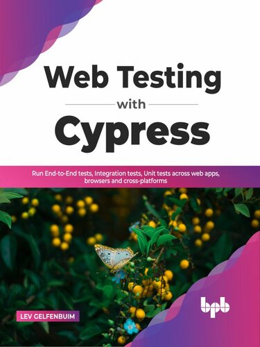Web Testing with Cypress: Run End-to-End tests, Integration tests, Unit Tests Across Web Apps, Browsers and Cross-Platforms