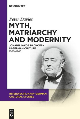Myth, Matriarchy and Modernity: Johann Jakob Bachofen in German Culture. 1860–1945