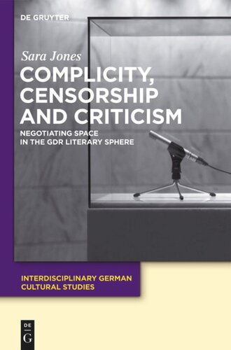 Complicity, Censorship and Criticism: Negotiating Space in the GDR Literary Sphere