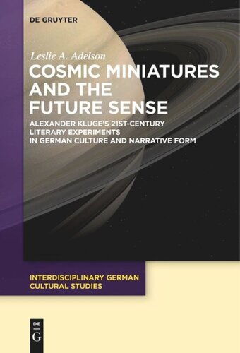 Cosmic Miniatures and the Future Sense: Alexander Kluge's 21st-Century Literary Experiments in German Culture and Narrative Form