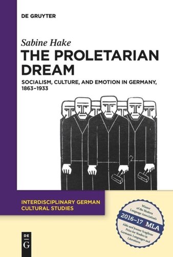 The Proletarian Dream: Socialism, Culture, and Emotion in Germany, 1863–1933