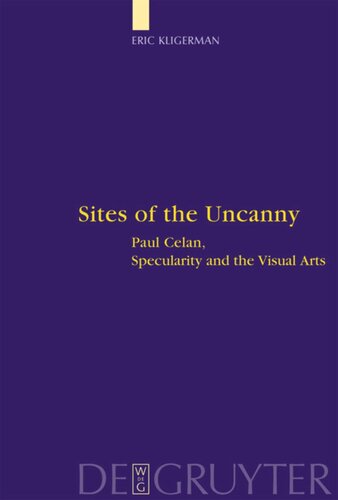 Sites of the Uncanny: Paul Celan, Specularity and the Visual Arts