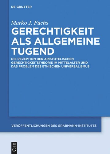 Gerechtigkeit als allgemeine Tugend: Die Rezeption der aristotelischen Gerechtigkeitstheorie im Mittelalter und das Problem des ethischen Universalismus