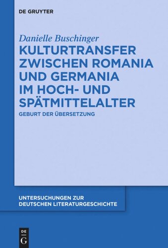 Kulturtransfer zwischen Romania und Germania im Hoch- und Spätmittelalter: Geburt der Übersetzung