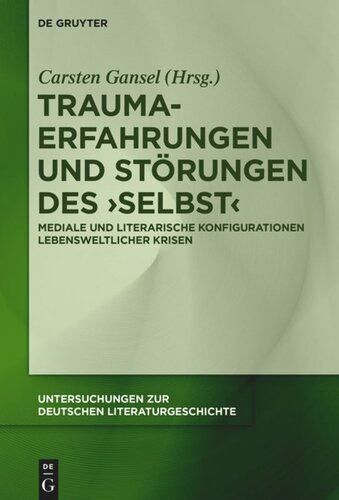 Trauma-Erfahrungen und Störungen des ‚Selbst‘: Mediale und literarische Konfigurationen lebensweltlicher Krisen