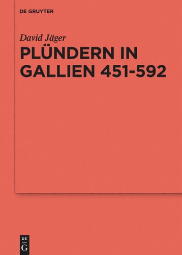 Plündern in Gallien 451-592: Eine Studie zu der Relevanz einer Praktik für das Organisieren von Folgeleistungen