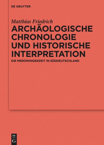 Archäologische Chronologie und historische Interpretation: Die Merowingerzeit in Süddeutschland