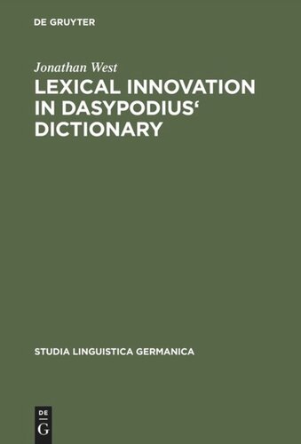 Lexical Innovation in Dasypodius' Dictionary: A Contribution to the Study of the Development of the Early Modern German Lexicon Based on Petrus Dasypodius' Dictionarium Latinogermanicum, Strassburg 1536