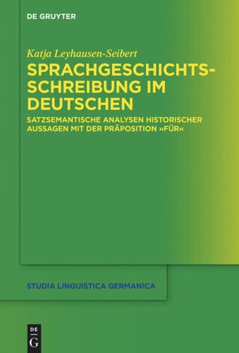 Sprachgeschichtsschreibung im Deutschen: Satzsemantische Analysen historischer Aussagen mit der Präposition 
