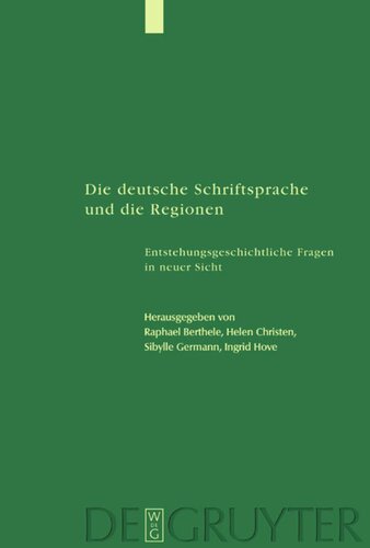 Die deutsche Schriftsprache und die Regionen: Enstehungsgeschichtliche Fragen in neuer Sicht