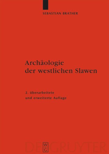 Archäologie der westlichen Slawen: Siedlung, Wirtschaft und Gesellschaft im früh- und hochmittelalterlichen Ostmitteleuropa