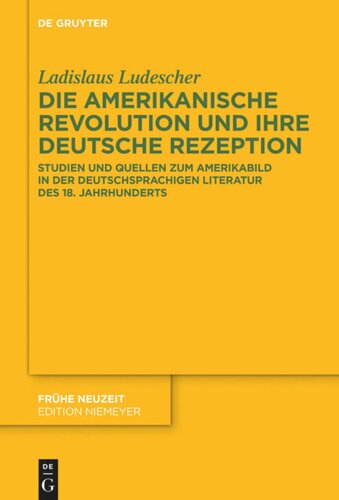 Die Amerikanische Revolution und ihre deutsche Rezeption: Studien und Quellen zum Amerikabild in der deutschsprachigen Literatur des 18. Jahrhunderts