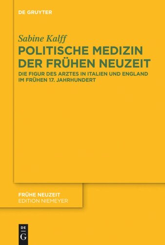 Politische Medizin der Frühen Neuzeit: Die Figur des Arztes in Italien und England im frühen 17. Jahrhundert