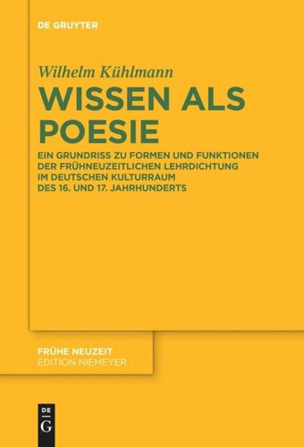 Wissen als Poesie: Ein Grundriss zu Formen und Funktionen der frühneuzeitlichen Lehrdichtung im deutschen Kulturraum des 16. und 17. Jahrhunderts