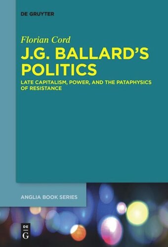 J.G. Ballard’s Politics: Late Capitalism, Power, and the Pataphysics of Resistance