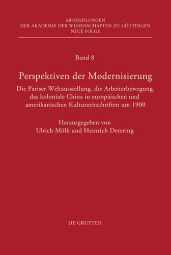Perspektiven der Modernisierung: Die Pariser Weltausstellung, die Arbeiterbewegung, das koloniale China in europäischen und amerikanischen Kulturzeitschriften um 1900