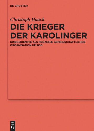 Die Krieger der Karolinger: Kriegsdienste als Prozesse gemeinschaftlicher Organisation um 800