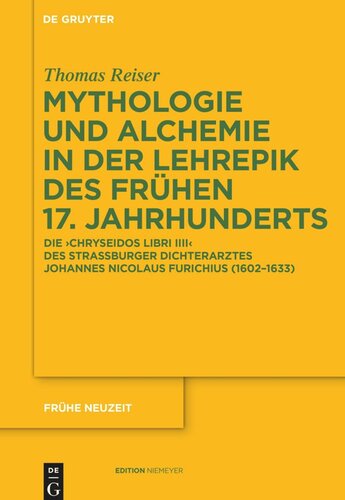 Mythologie und Alchemie in der Lehrepik des frühen 17. Jahrhunderts: Die 'Chryseidos Libri IIII' des Straßburger Dichterarztes Johannes Nicolaus Furichius (1602–1633)