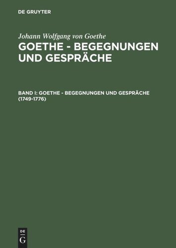 Goethe - Begegnungen und Gespräche: Band I 1749-1776