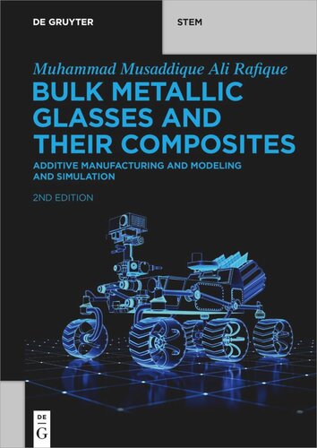 Bulk Metallic Glasses and Their Composites: Additive Manufacturing and Modeling and Simulation