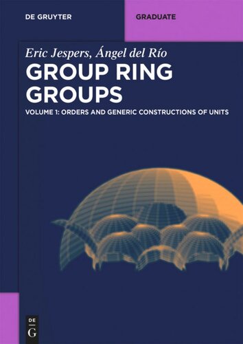 Group Ring Groups: Volume 1 Orders and Generic Constructions of Units