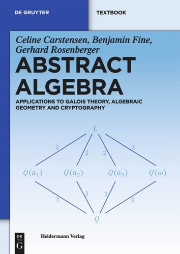 Abstract Algebra: Applications to Galois Theory, Algebraic Geometry and Cryptography