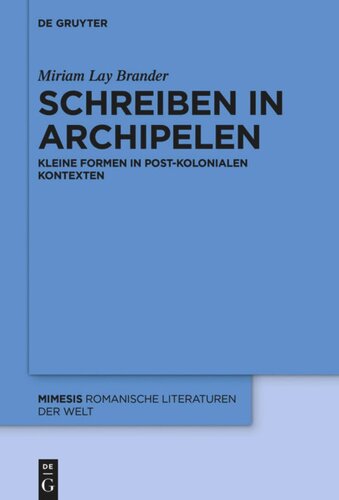 Schreiben in Archipelen: Kleine Formen in post-kolonialen Kontexten