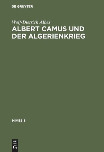 Albert Camus und der Algerienkrieg: Die Auseinandersetzung der algerienfranzösischen Schriftsteller mit dem 
