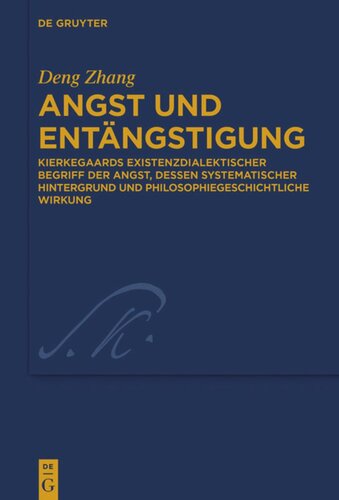 Angst und Entängstigung: Kierkegaards existenzdialektischer Begriff der Angst, dessen systematischer Hintergrund und philosophiegeschichtliche Wirkung