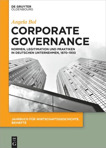 Corporate Governance: Normen, Legitimation und Praktiken in deutschen Unternehmen, 1870–1930