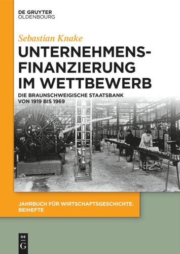 Unternehmensfinanzierung im Wettbewerb: Die Braunschweigische Staatsbank von 1919 bis 1969