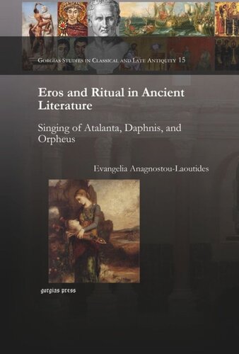 Eros and Ritual in Ancient Literature: Singing of Atalanta, Daphnis, and Orpheus