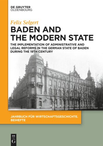 Baden and the Modern State: The Implementation of Administrative and Legal Reforms in the German State of Baden during the 19th Century