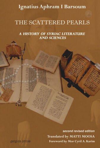 The Scattered Pearls: History of Syriac Literature and Sciences: Translated by Matti Moosa