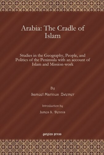 Arabia: The Cradle of Islam: Studies in the Geography, People, and Politics of the Peninsula with an account of Islam and Mission-work