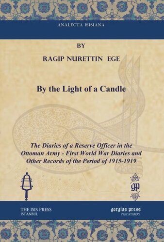 By the Light of a Candle: The Diaries of a Reserve Officer in the Ottoman Army - First World War Diaries and Other Records of the Period of 1915-1919