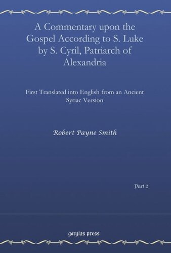 A Commentary upon the Gospel According to S. Luke by S. Cyril, Patriarch of Alexandria, Vol. 2: First Translated into English from an Ancient Syriac Version