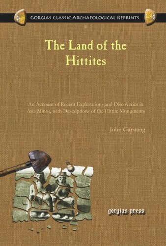 The Land of the Hittites: An Account of Recent Explorations and Discoveries in Asia Minor, with Descriptions of the Hittite Monuments