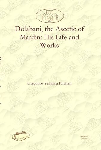 Dolabani, the Ascetic of Mardin: His Life and Works